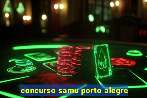 concurso samu porto alegre